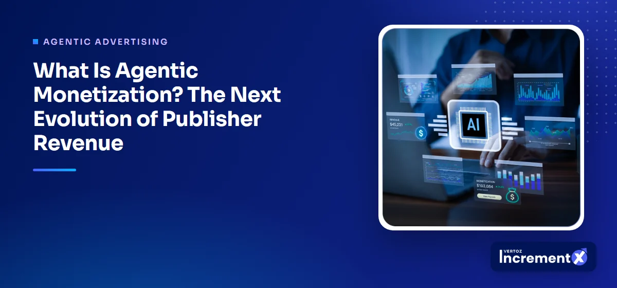 What Is Agentic Monetization? The Next Evolution of Publisher Revenue