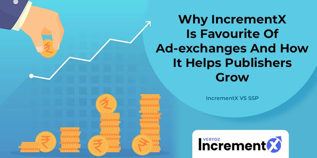 Why IncrementX Is Favourite Of Ad-exchanges And How It Helps Publishers Grow