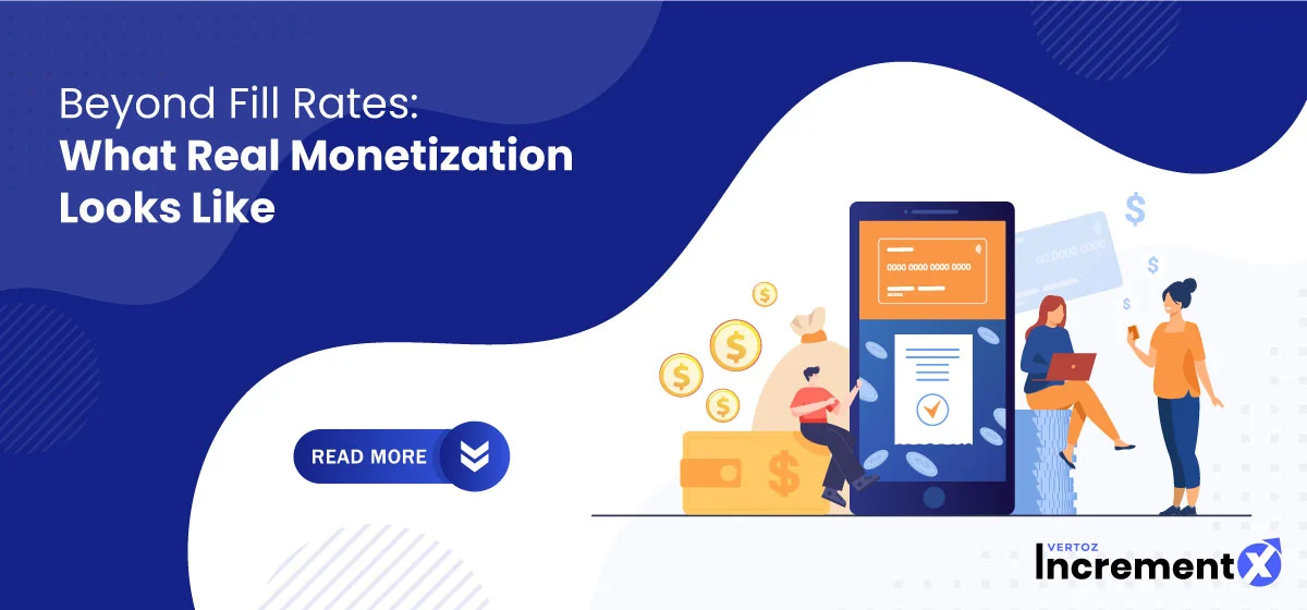 Beyond Fill Rates What Real Monetization Looks Like
