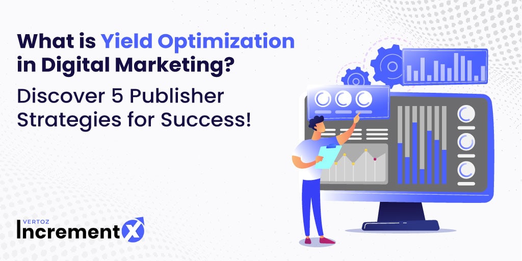 IncrementX_What-is-Yield-Optimization-in-Digital-Marketing