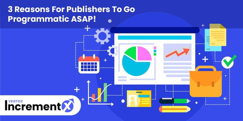 3 Reasons For Publishers To Go Programmatic ASAP!
