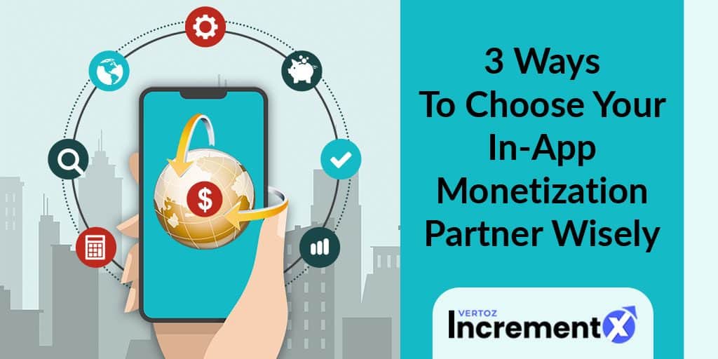 3 Ways To Choose Your In-App Monetization Partner Wisely