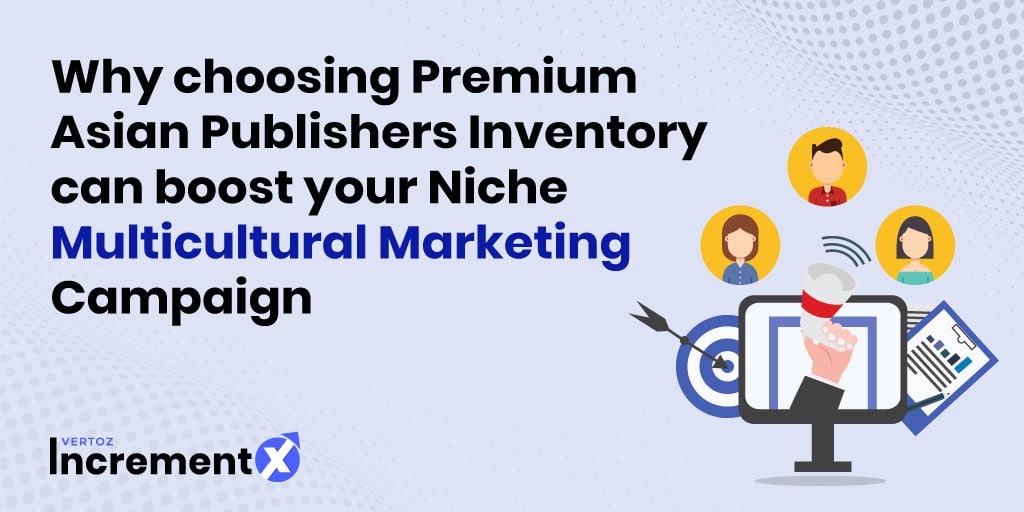 Why Choosing Premium Asian Publishers Inventory Can Boost Your Niche Multicultural Marketing Campaign