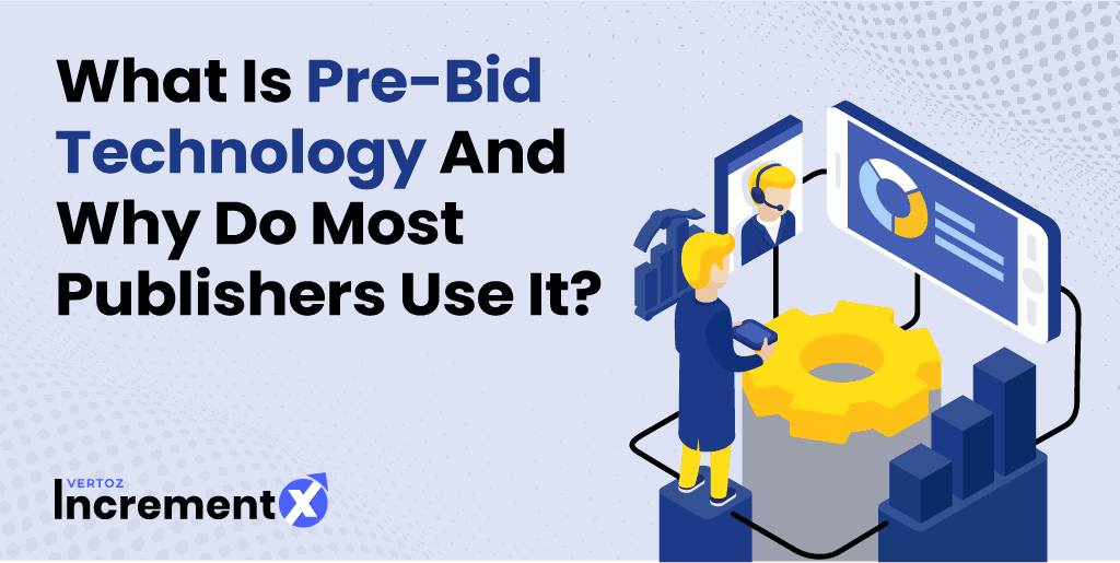 What Is Pre-Bid Technology And Why Do Most Publishers Use It?
