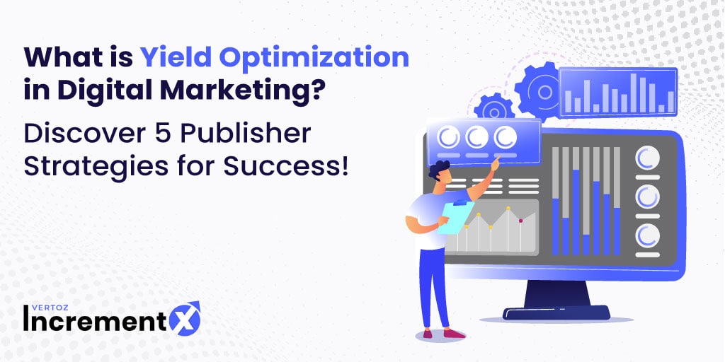 What is Yield Optimization in Digital Marketing? Discover 5 Publisher Strategies for Success!