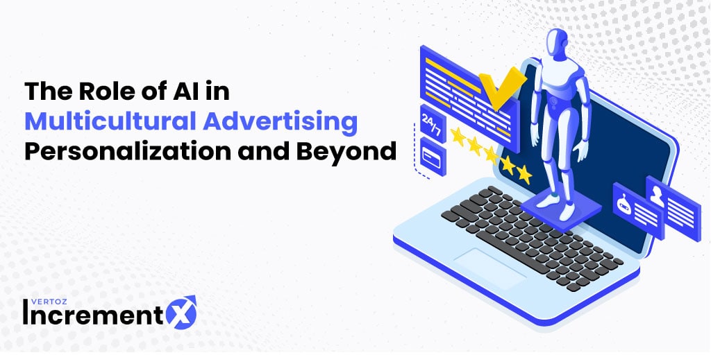 The Role of AI in Multicultural Advertising: Personalization and Beyond