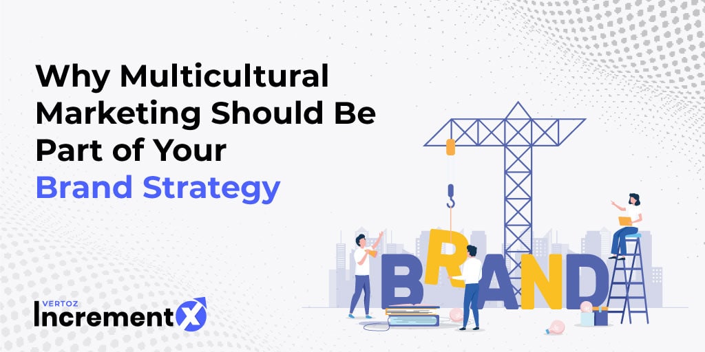 Why Multicultural Marketing Should Be Part of Your Brand Strategy