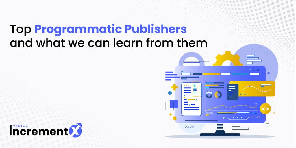 IncrementX_Top-Programmatic-Publishers-and-What-We-Can-Learn-from.